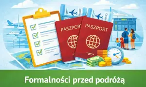 Paszporty, bilety, lista kontrolna i pieniądze – wszystko, co musisz mieć, by podróż była udana. Formalności przed podróżą.