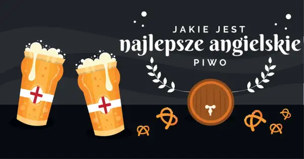 Dwa kufle z pianą i napisem "Jakie jest najlepsze angielskie piwo", beczka i precle.